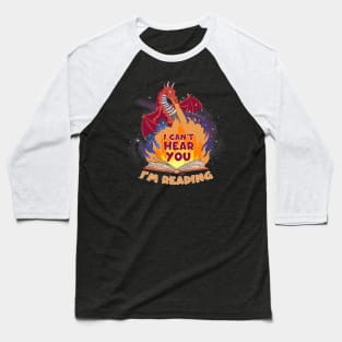 I Cant Hear You Im Reading Design For Dragon Lovers Baseball T-Shirt